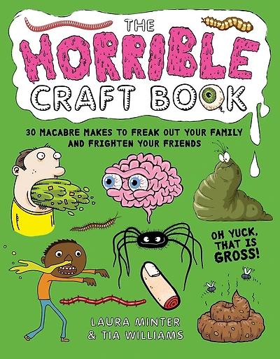 The Horrible Craft Book: 30 macabre makes to freak out your family and frighten your friends