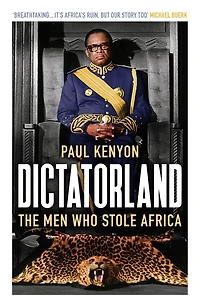 Dictatorland: The Men Who Stole Africa