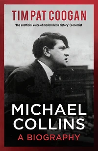 Michael Collins: A Biography