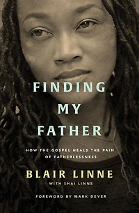 Finding My Father: How the Gospel Heals Pain of Fatherlessness