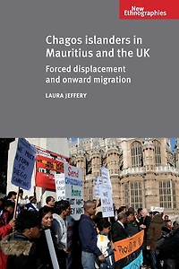 Chagos Islanders Mauritius and the UK: Forced displacement onward migration