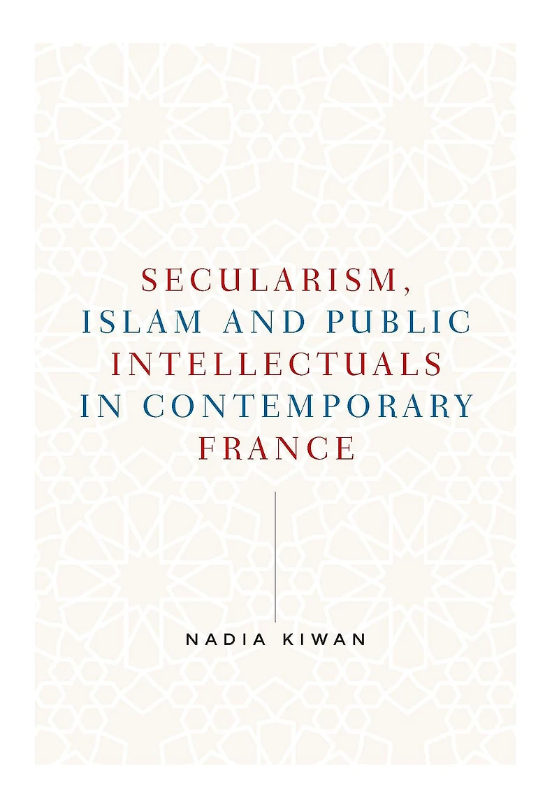 Secularism, Islam and public intellectuals contemporary France