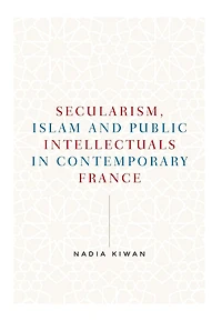 Secularism, Islam and public intellectuals contemporary France