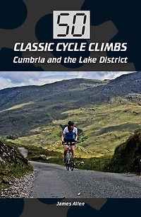 50 Classic Cycle Climbs: Cumbria and the Lake District