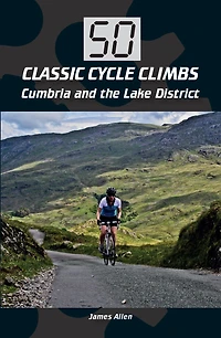 50 Classic Cycle Climbs: Cumbria and the Lake District