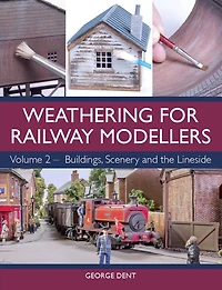 Weathering for Railway Modellers: Buildings, Scenery and the Lineside