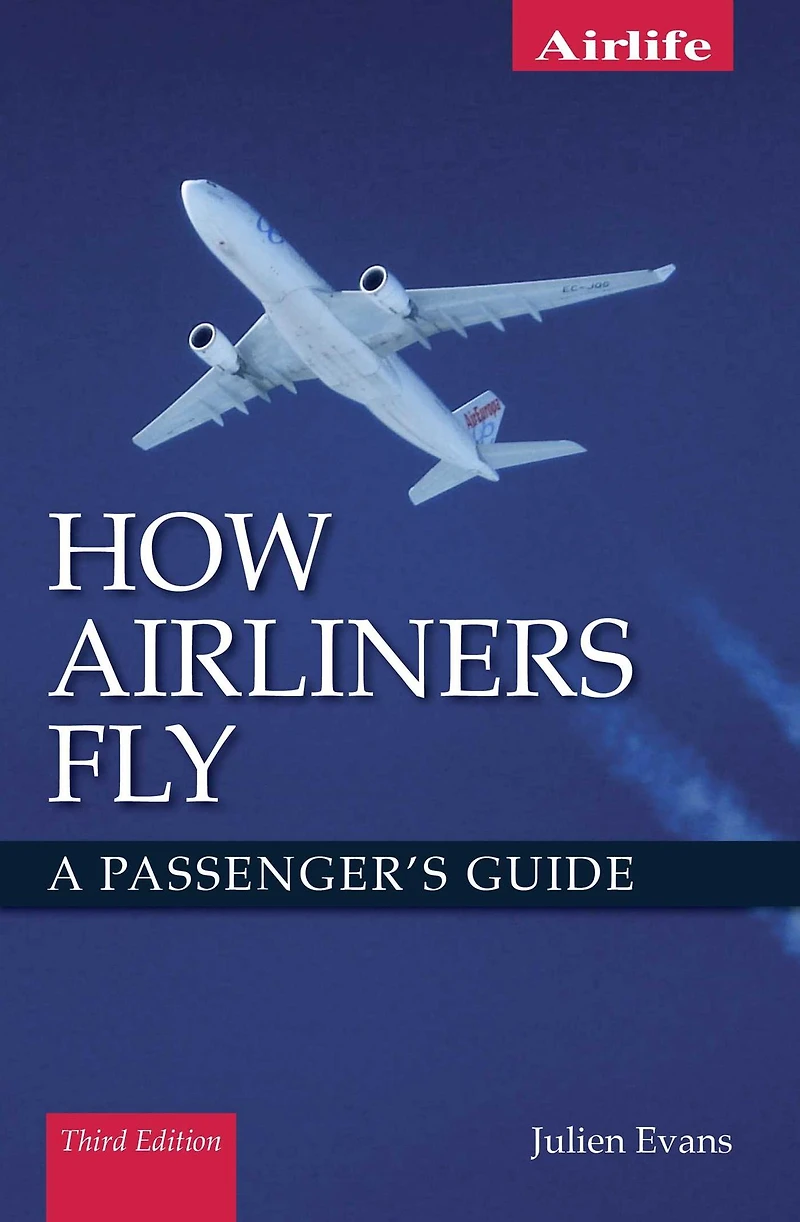 How Airliners Fly: A Passenger's Guide - Third Edition
