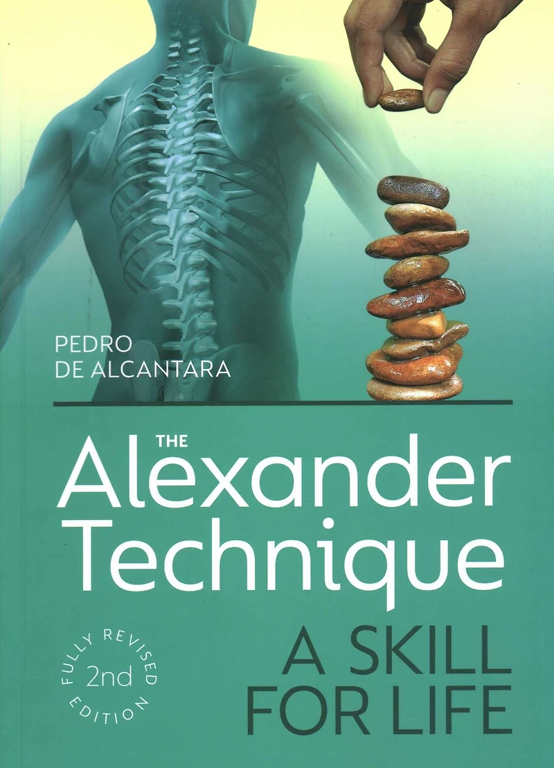 The Alexander Technique: A Skill for Life - Fully Revised Second Edition