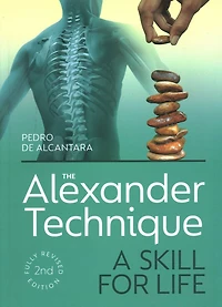 The Alexander Technique: A Skill for Life - Fully Revised Second Edition
