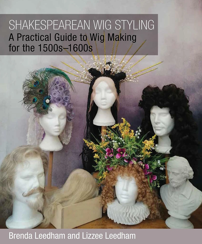 Shakespearean Wig Styling: A Practical Guide to Making for the 1500s-1600s