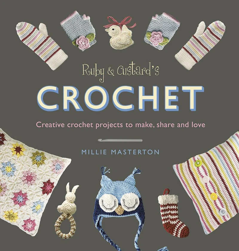 Ruby and Custard's Crochet: Creative crochet projects to make, share love