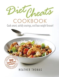 Diet Cheats Cookbook: Cook smart, satisfy cravings, and lose weight forever!