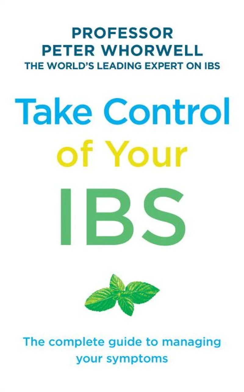 Take Control of Your IBS: The Complete Guide to Managing Symptoms