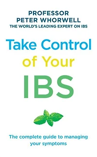 Take Control of Your IBS: The Complete Guide to Managing Symptoms