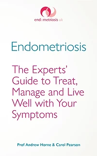 Endometriosis: The Experts' Guide to Treat, Manage and Live Well with Your Symptoms