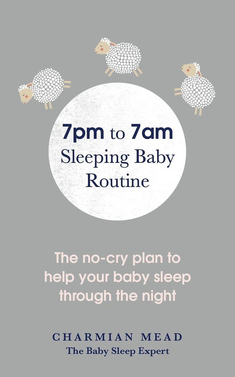 7pm to 7am Sleeping baby Routine: the no-cry plan help your sleep through night