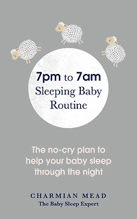7pm to 7am Sleeping baby Routine: the no-cry plan help your sleep through night