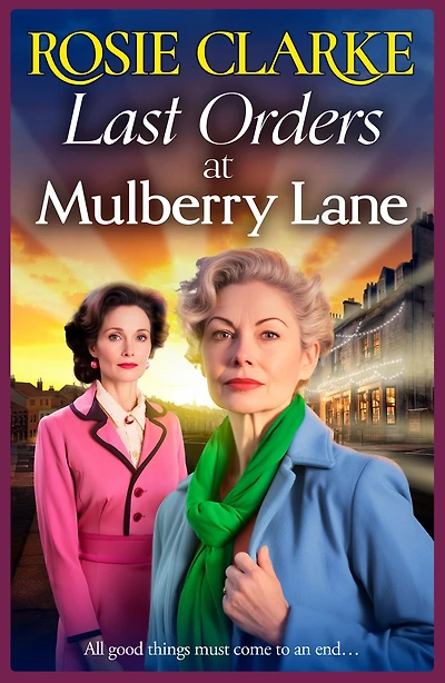 Last Orders at Mulberry Lane: The heartbreaking, emotional saga from bestselling author Rosie Clarke