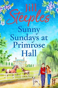 Sunny Sundays at Primrose Hall: The beautiful, uplifting, romantic series from Jill Steeples