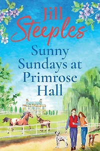 Sunny Sundays at Primrose Hall: The beautiful, uplifting, romantic series from Jill Steeples