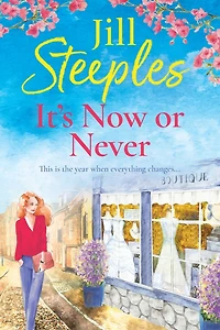 It's Now or Never: An emotional, uplifting romance from Jill Steeples