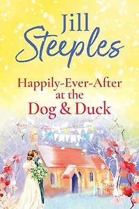 Happily-Ever-After at the Dog & Duck: A beautifully heartwarming romance from Jill Steeples