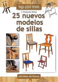 Haga usted mismo 25 nuevos modelos de sillas: Diseños originales y planos detallados para el hogar