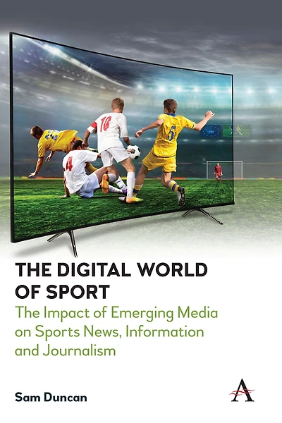 The Digital World of Sport: Impact Emerging Media on Sports News, Information and Journalism