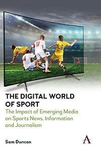 The Digital World of Sport: Impact Emerging Media on Sports News, Information and Journalism