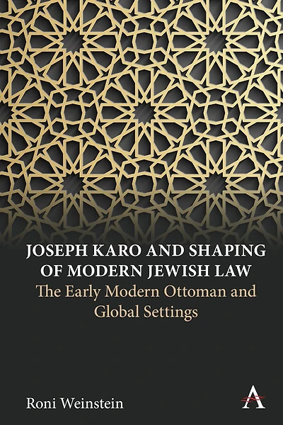 Joseph Karo and Shaping of Modern Jewish Law: The Early Ottoman Global Settings