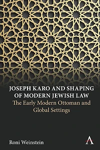 Joseph Karo and Shaping of Modern Jewish Law: The Early Ottoman Global Settings