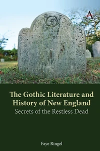 The Gothic Literature and History of New England: Secrets of the Restless Dead