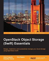 OpenStack Object Storage Essentials (Update): Design, implement, and successfully manage your cloud storage using OpenStack Swift
