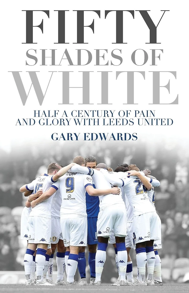 Fifty Shades of White: Half a Century Pain and Glory with Leeds United