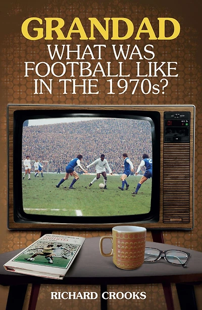 Grandad, What Was Football Like the 1970s?