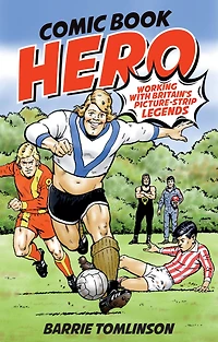 Comic Book Hero: A Life with Britain's Picture Strip Legends