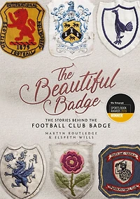 The Beautiful Badge: The Stories Behind the Football Club Badge