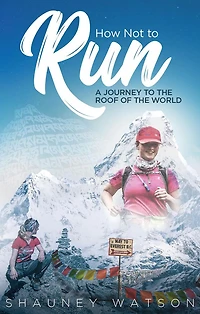 How Not to Run: A Journey the Roof of World