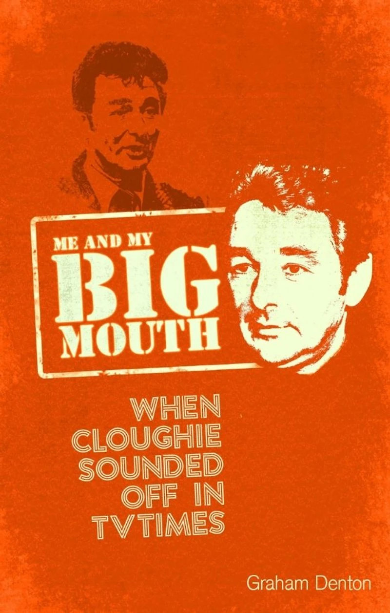 Me and My Big Mouth: When Cloughie Sounded Off