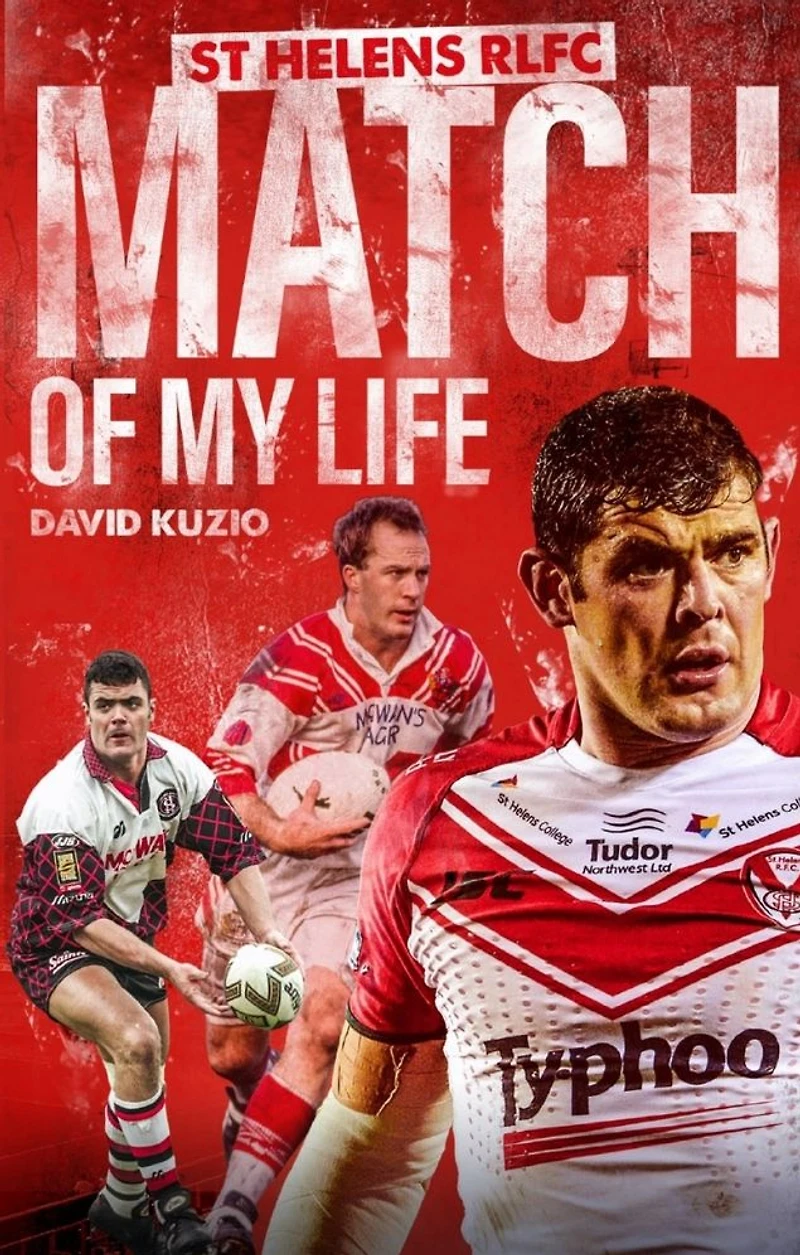 St Helens Match of My Life: Saints Legends Relive Their Greatest Games