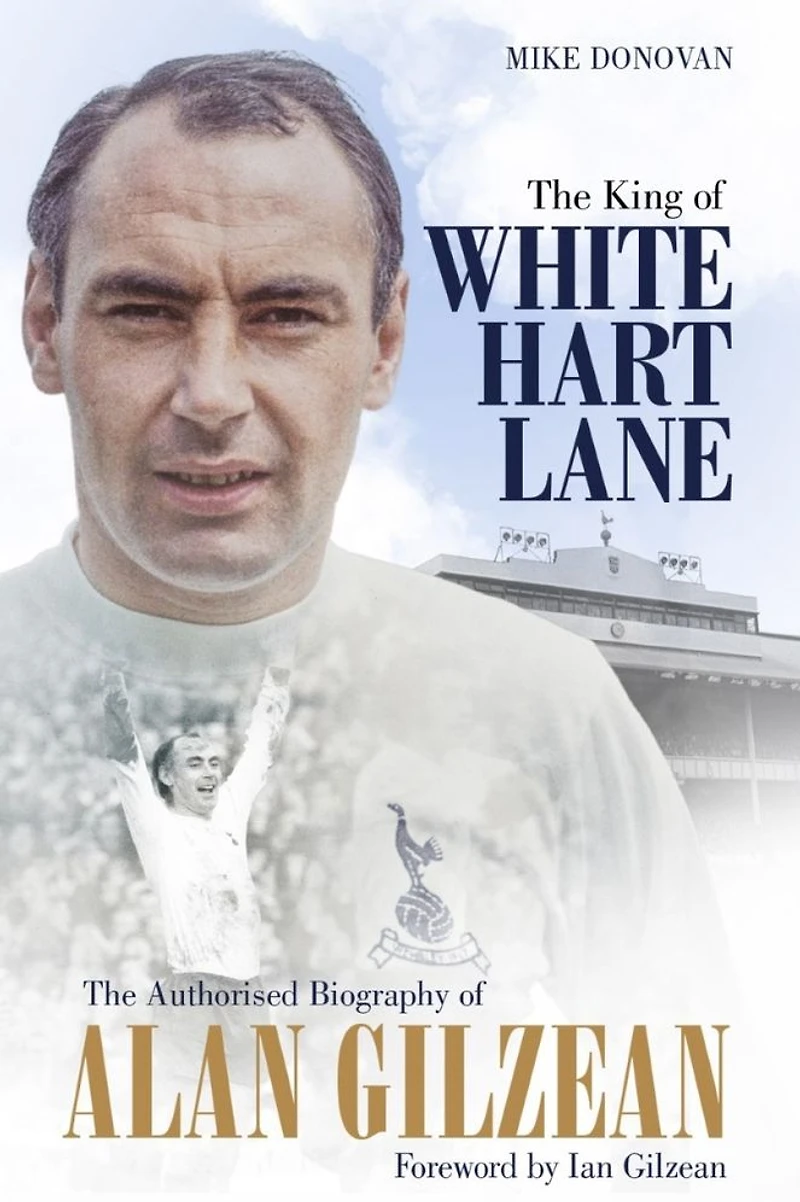 The King of White Hart Lane: Authorised Biography Alan Gilzean