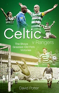 Celtic v Rangers: The Hoops' Fifty Finest Old Firm Derby Day Triumphs