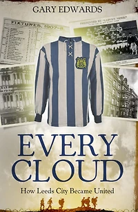 Every Cloud: The Story of How Leeds City Became United