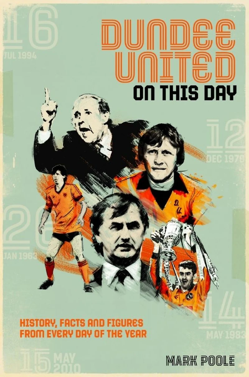 Dundee United On This Day: History, Facts & Figures from Every Day of the Year
