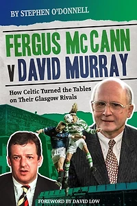 Fergus McCann Versus David Murray: And the Decline of Scottish Football