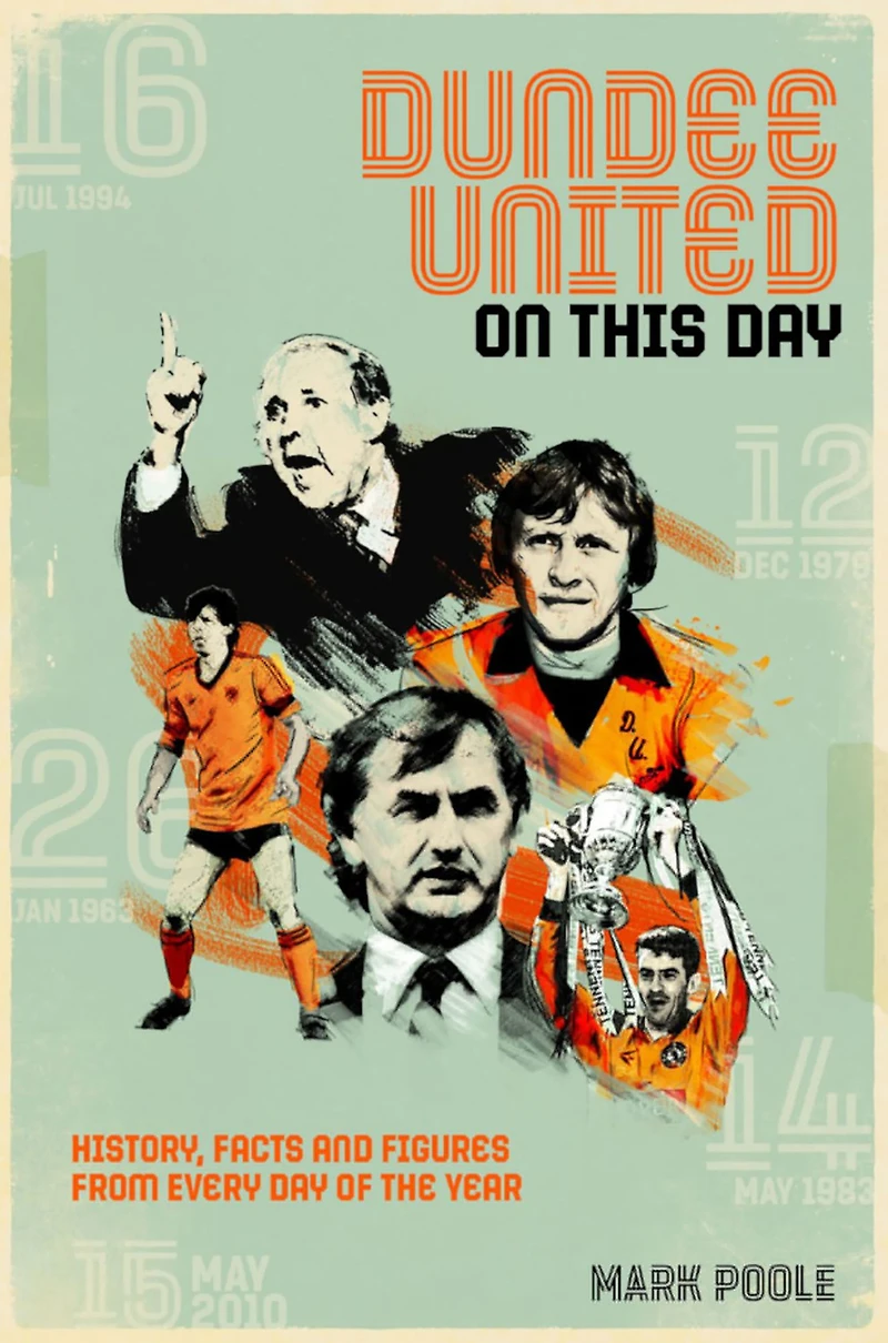 Dundee United On This Day: History, Facts & Figures from Every Day of the Year