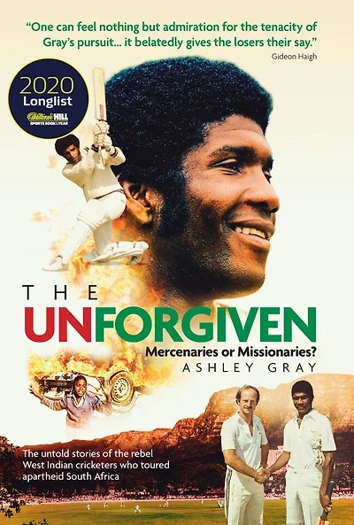 the Unforgiven: Missionaries or Mercenaries? Tragic Story of Rebel West Indian Cricketers Who Toured Apartheid South Africa