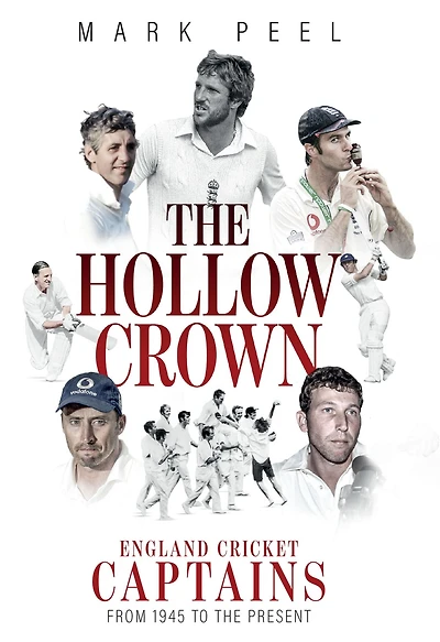 Hollow Crown, The: England Cricket Captains from 1945 to the Present