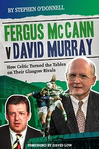Fergus McCann Versus David Murray: And the Decline of Scottish Football