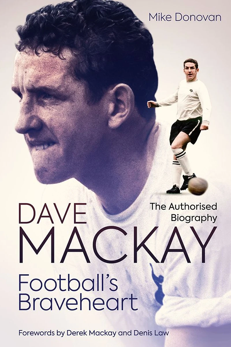 Football's Braveheart: The Authorised Biography of Dave Mackay